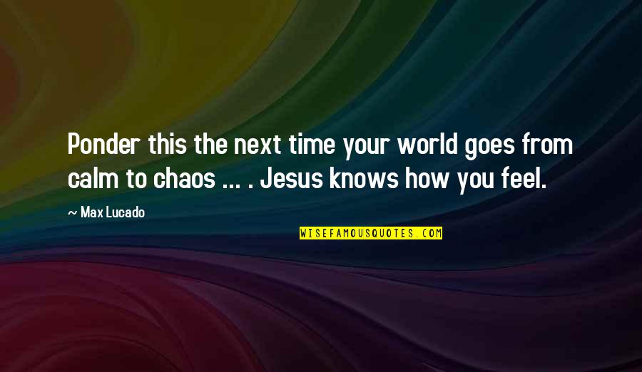 Morenos Bakery Brandon Quotes By Max Lucado: Ponder this the next time your world goes Morenos Bakery Brandon Quotes By Max Lucado: Ponder this the next time your world goes