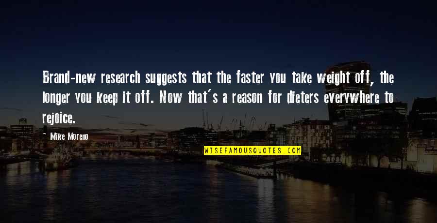 Moreno's Quotes By Mike Moreno: Brand-new research suggests that the faster you take