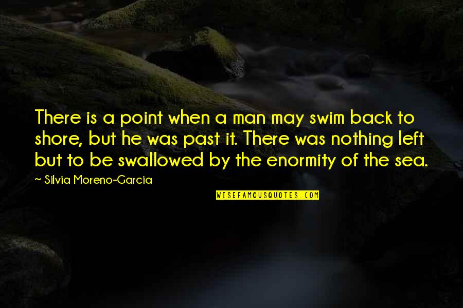 Moreno's Quotes By Silvia Moreno-Garcia: There is a point when a man may
