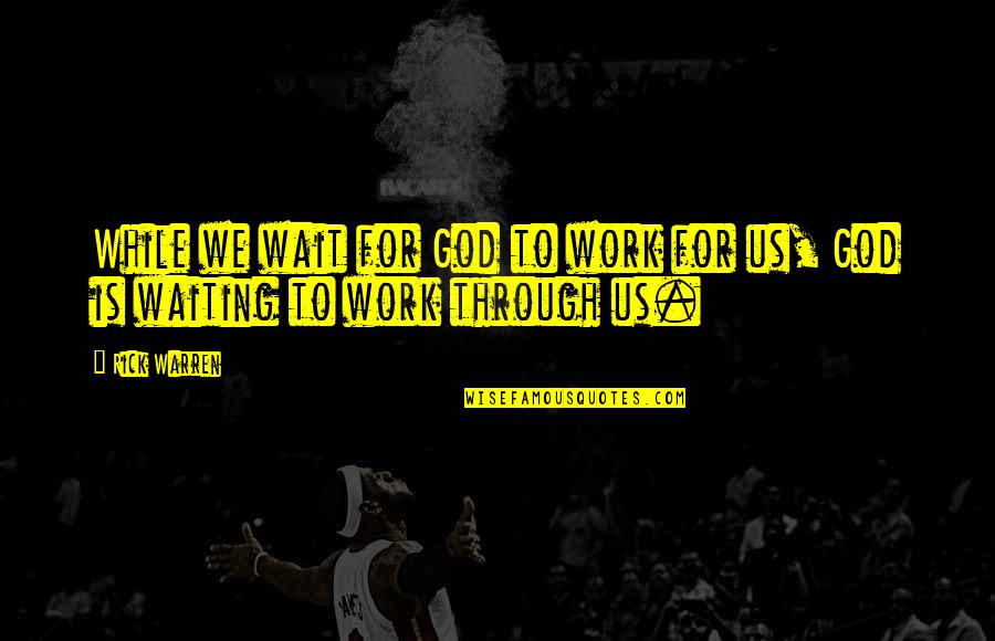 Morenos Rmv Quotes By Rick Warren: While we wait for God to work for