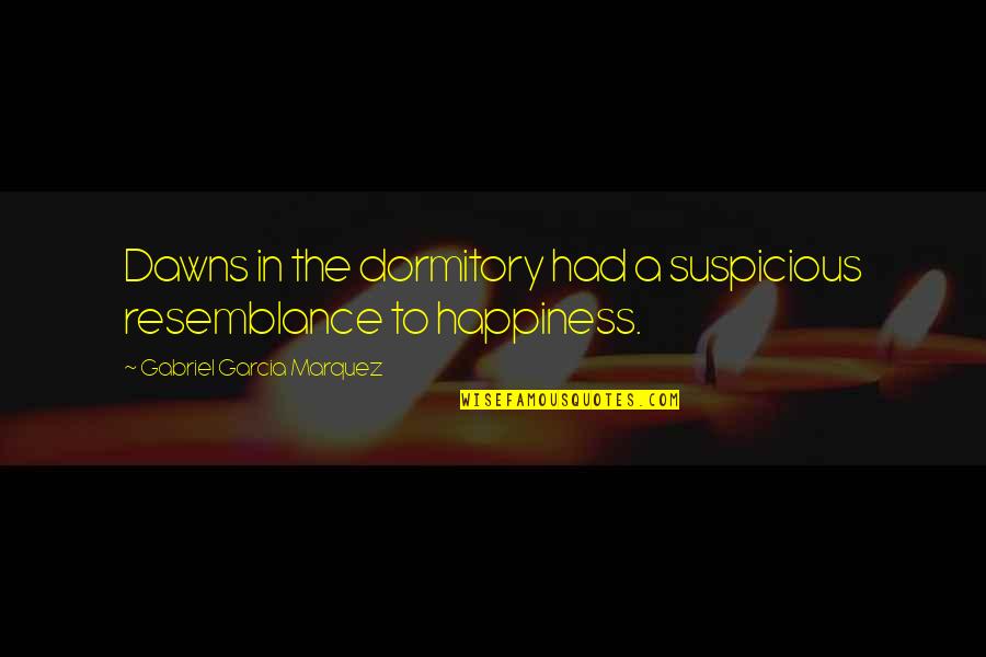 Morente Generalife Quotes By Gabriel Garcia Marquez: Dawns in the dormitory had a suspicious resemblance Morente Generalife Quotes By Gabriel Garcia Marquez: Dawns in the dormitory had a suspicious resemblance