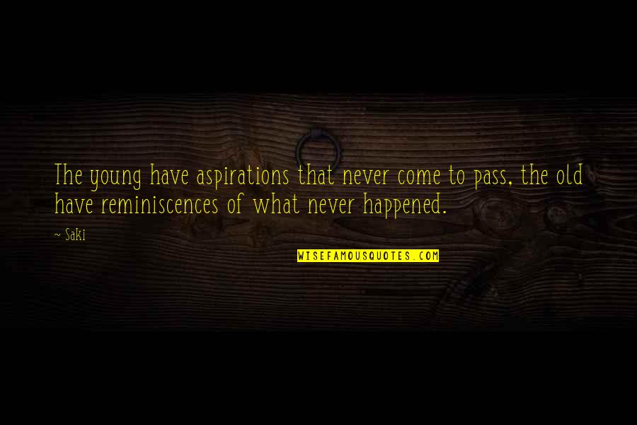 Moreofalexas Quotes By Saki: The young have aspirations that never come to Moreofalexas Quotes By Saki: The young have aspirations that never come to