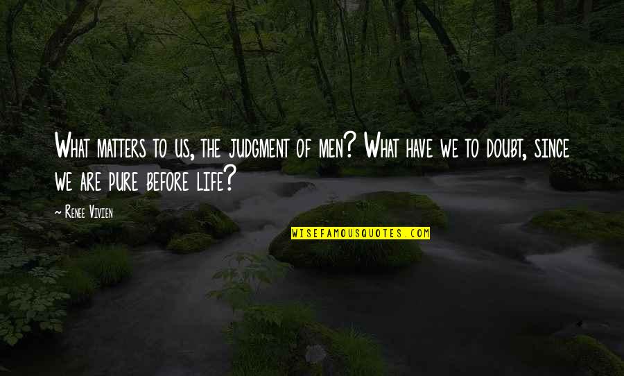 Moreofgod72 Quotes By Renee Vivien: What matters to us, the judgment of men? Moreofgod72 Quotes By Renee Vivien: What matters to us, the judgment of men?