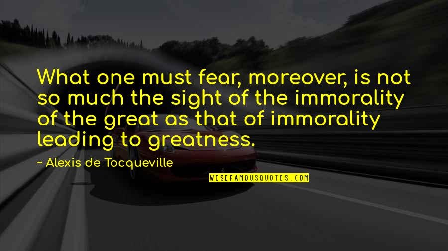 Moreover Quotes By Alexis De Tocqueville: What one must fear, moreover, is not so