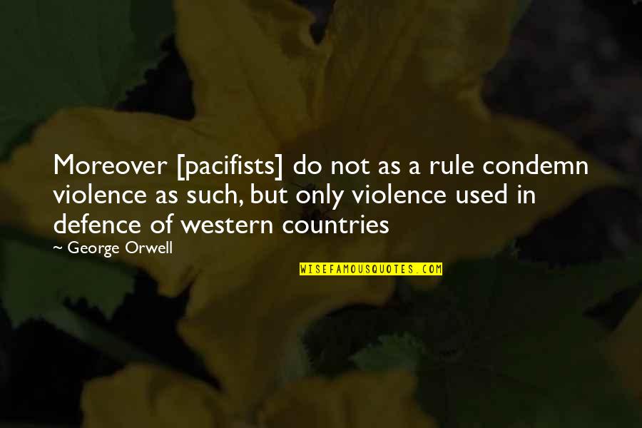 Moreover Quotes By George Orwell: Moreover [pacifists] do not as a rule condemn