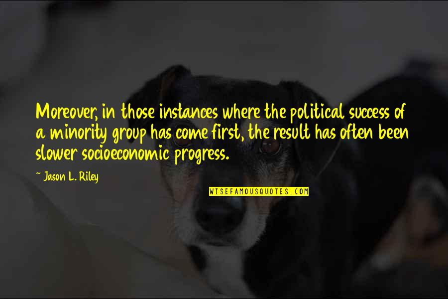 Moreover Quotes By Jason L. Riley: Moreover, in those instances where the political success