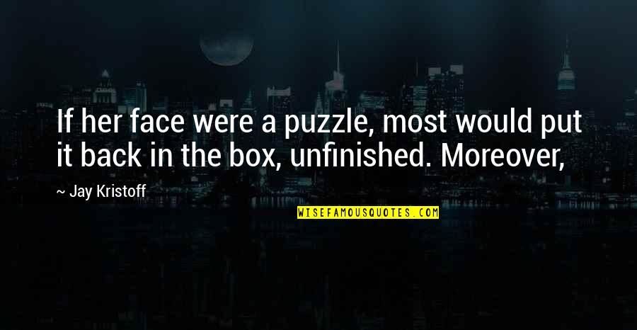 Moreover Quotes By Jay Kristoff: If her face were a puzzle, most would