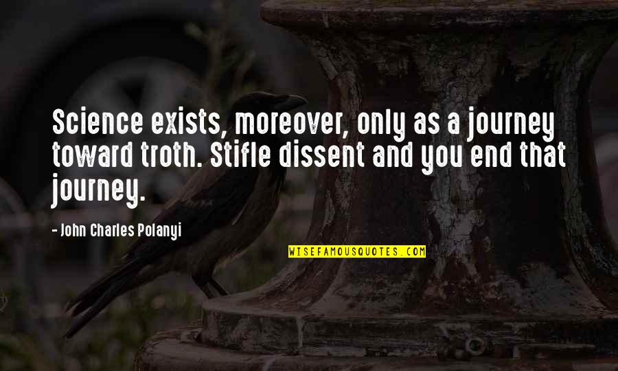 Moreover Quotes By John Charles Polanyi: Science exists, moreover, only as a journey toward