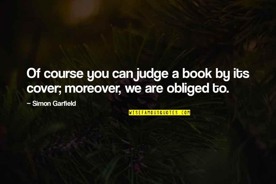 Moreover Quotes By Simon Garfield: Of course you can judge a book by