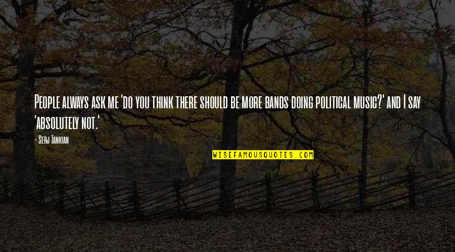Morera Forrajera Quotes By Serj Tankian: People always ask me 'do you think there