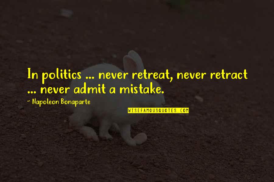 Moreschi The Last Castrato Quotes By Napoleon Bonaparte: In politics ... never retreat, never retract ...