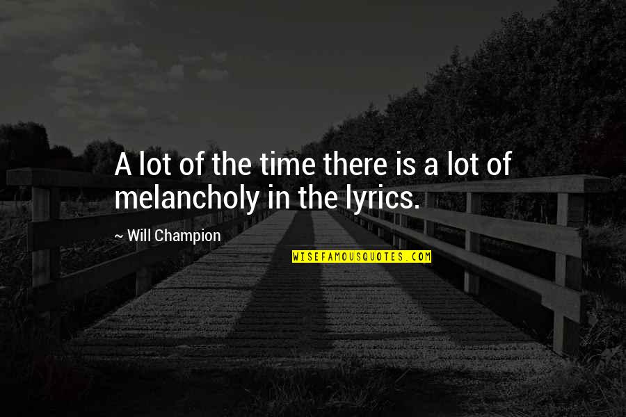 Moresco Benjamin Quotes By Will Champion: A lot of the time there is a Moresco Benjamin Quotes By Will Champion: A lot of the time there is a