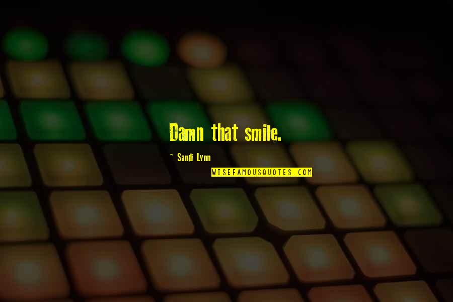 Moresco Sauce Quotes By Sandi Lynn: Damn that smile. Moresco Sauce Quotes By Sandi Lynn: Damn that smile.