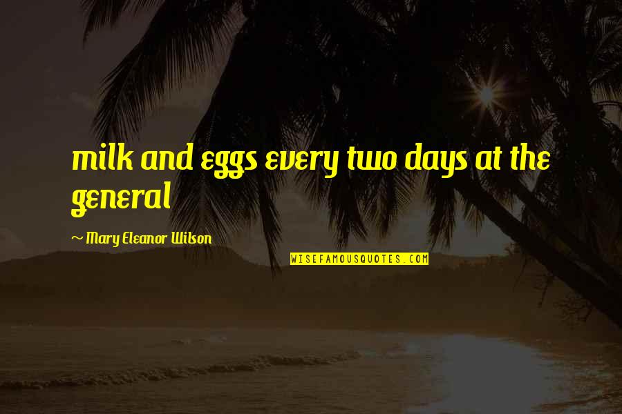 Moreseverely Quotes By Mary Eleanor Wilson: milk and eggs every two days at the