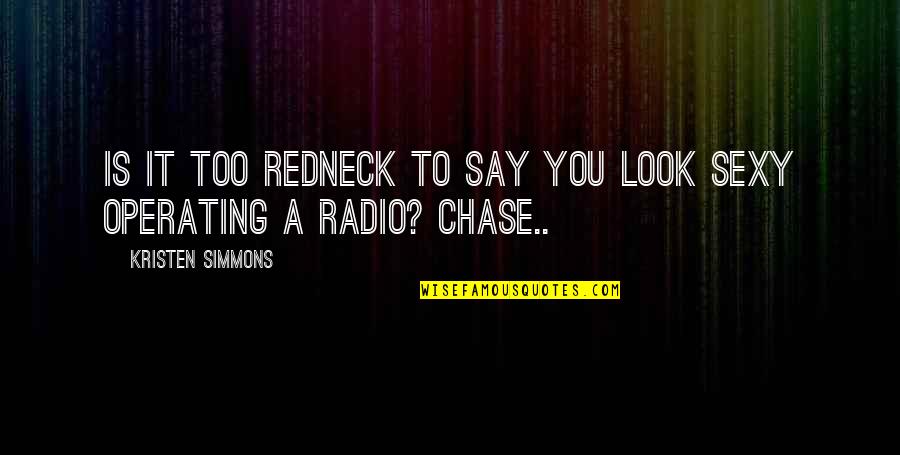 Moresort Quotes By Kristen Simmons: Is it too redneck to say you look Moresort Quotes By Kristen Simmons: Is it too redneck to say you look