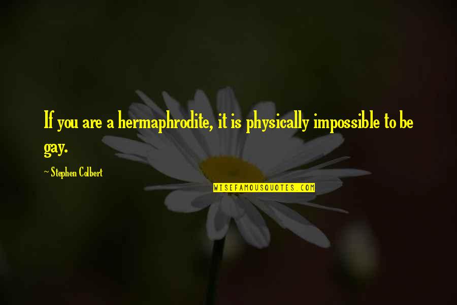 Moresource Quotes By Stephen Colbert: If you are a hermaphrodite, it is physically