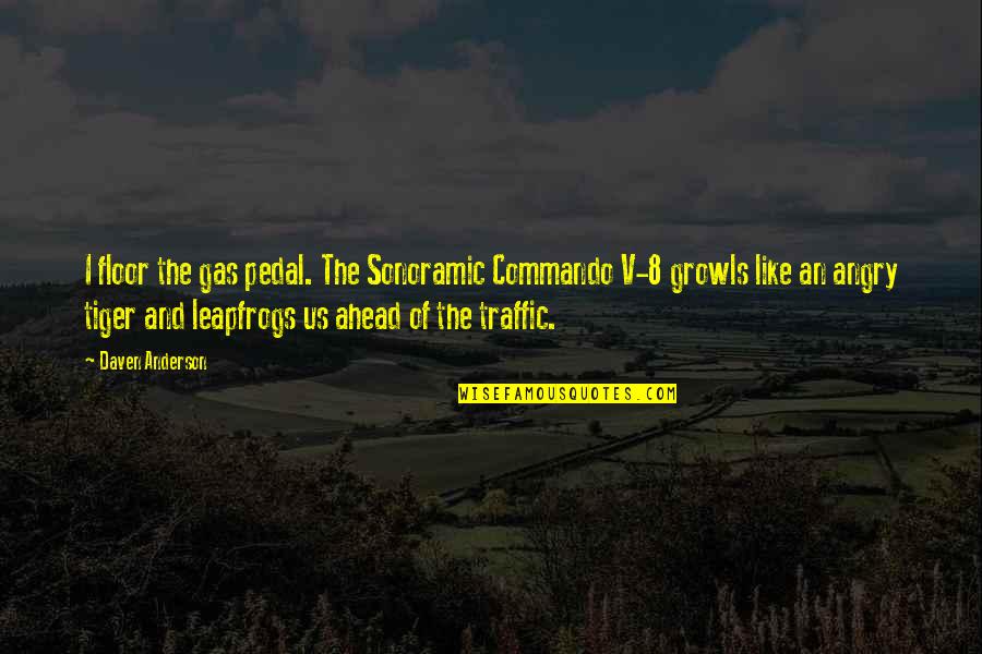 Morestrongly Quotes By Daven Anderson: I floor the gas pedal. The Sonoramic Commando Morestrongly Quotes By Daven Anderson: I floor the gas pedal. The Sonoramic Commando
