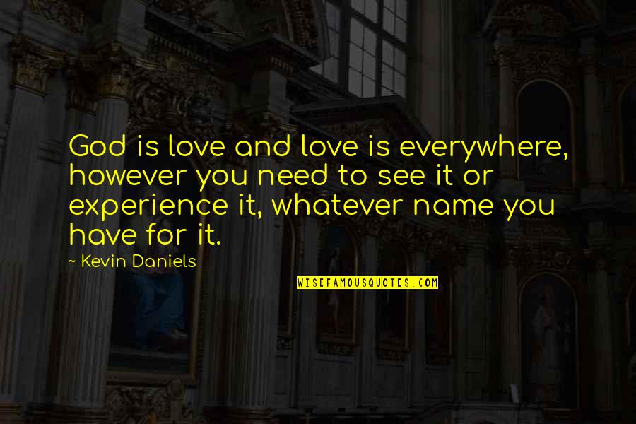 Moreta Greeley Quotes By Kevin Daniels: God is love and love is everywhere, however