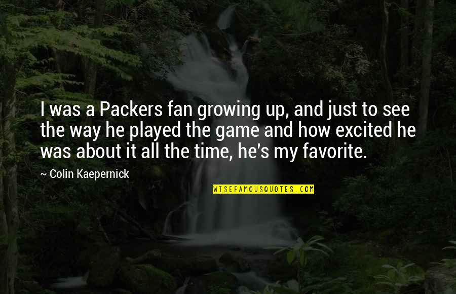 Moretaine Quotes By Colin Kaepernick: I was a Packers fan growing up, and Moretaine Quotes By Colin Kaepernick: I was a Packers fan growing up, and