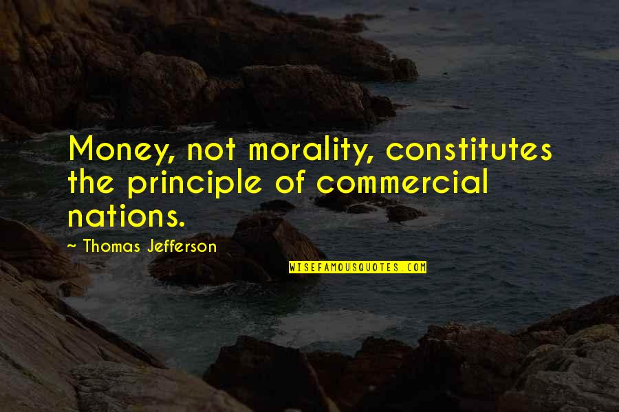Moretaine Quotes By Thomas Jefferson: Money, not morality, constitutes the principle of commercial Moretaine Quotes By Thomas Jefferson: Money, not morality, constitutes the principle of commercial