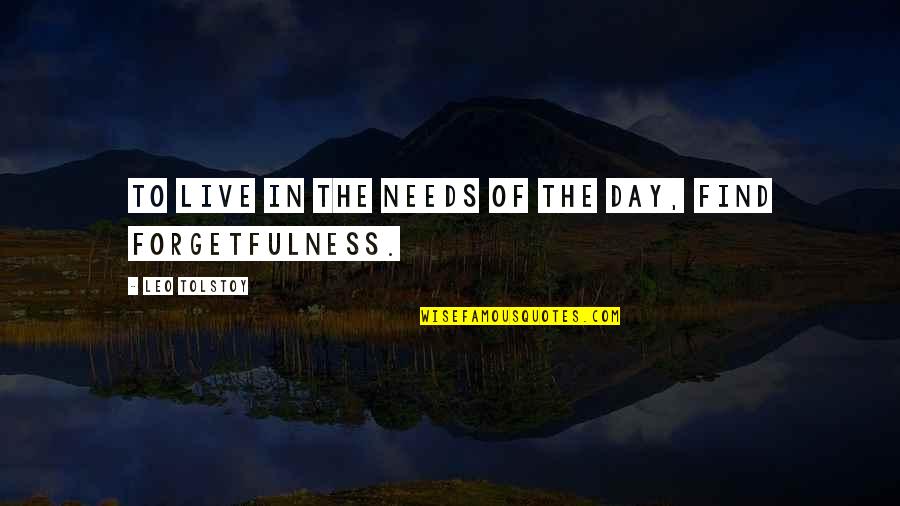 Morethan Quotes By Leo Tolstoy: To live in the needs of the day,