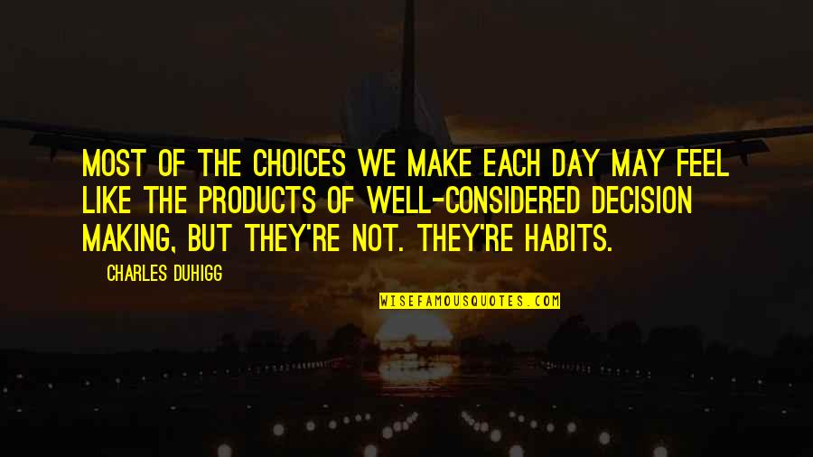 Moretta Mask Quotes By Charles Duhigg: Most of the choices we make each day