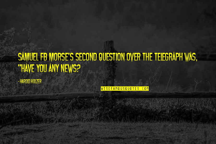 Moretta Wines Quotes By Harold Holzer: Samuel FB Morse's SECOND question over the telegraph