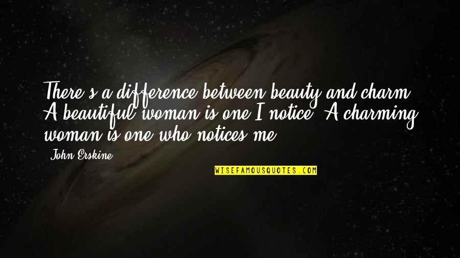 Moretti Quotes By John Erskine: There's a difference between beauty and charm. A Moretti Quotes By John Erskine: There's a difference between beauty and charm. A