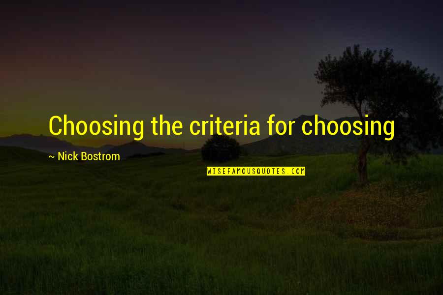 Moretti Quotes By Nick Bostrom: Choosing the criteria for choosing Moretti Quotes By Nick Bostrom: Choosing the criteria for choosing