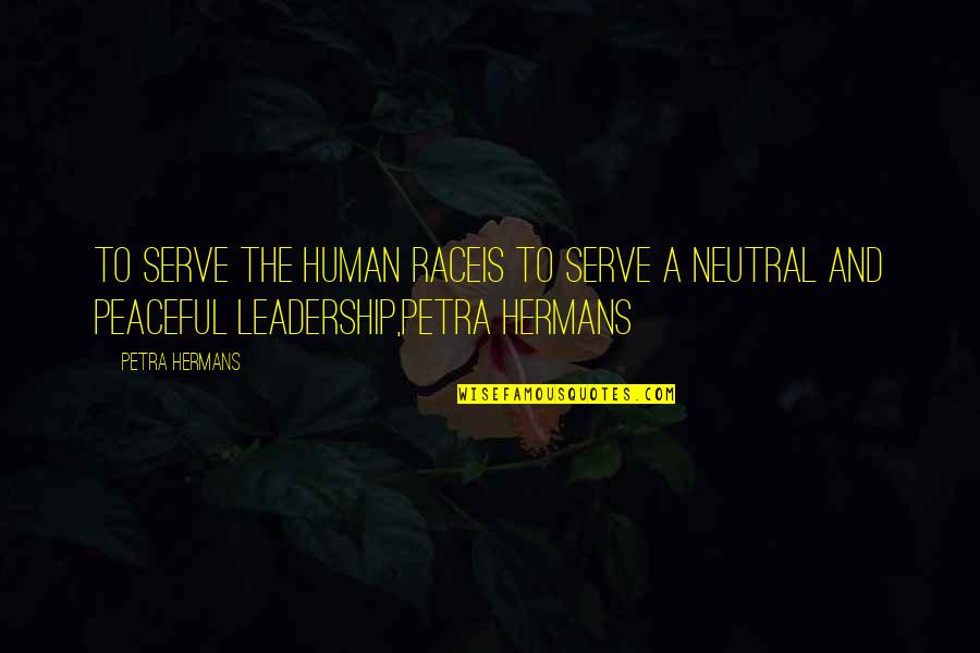 Morettini Extra Quotes By Petra Hermans: To serve the human raceis to serve a