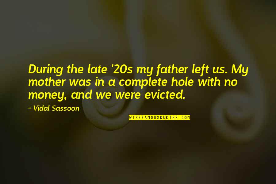 Morettis Bartlett Quotes By Vidal Sassoon: During the late '20s my father left us. Morettis Bartlett Quotes By Vidal Sassoon: During the late '20s my father left us.