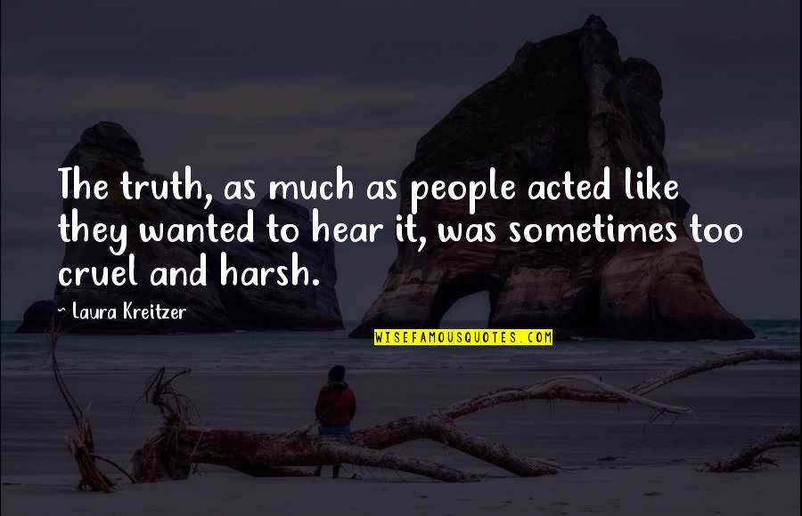 Moretti's Quotes By Laura Kreitzer: The truth, as much as people acted like Moretti's Quotes By Laura Kreitzer: The truth, as much as people acted like