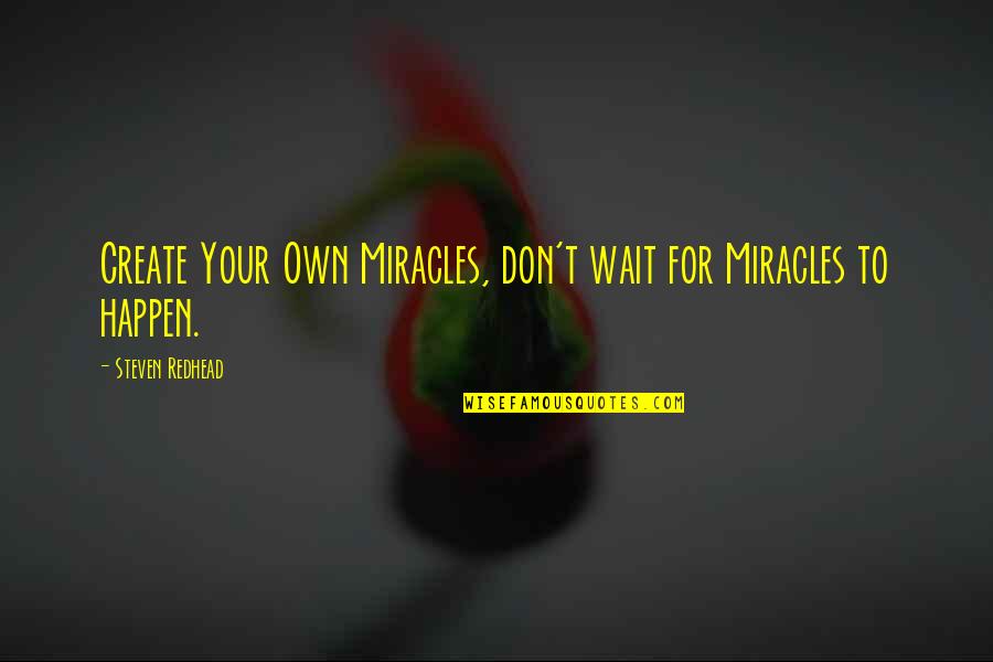 Moretto Spa Quotes By Steven Redhead: Create Your Own Miracles, don't wait for Miracles