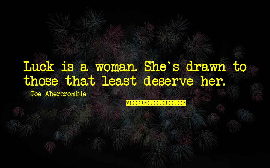 Moreux Les Quotes By Joe Abercrombie: Luck is a woman. She's drawn to those Moreux Les Quotes By Joe Abercrombie: Luck is a woman. She's drawn to those