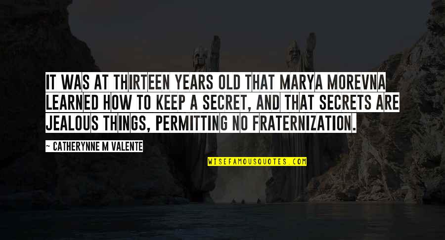 Morevna Quotes By Catherynne M Valente: It was at thirteen years old that Marya