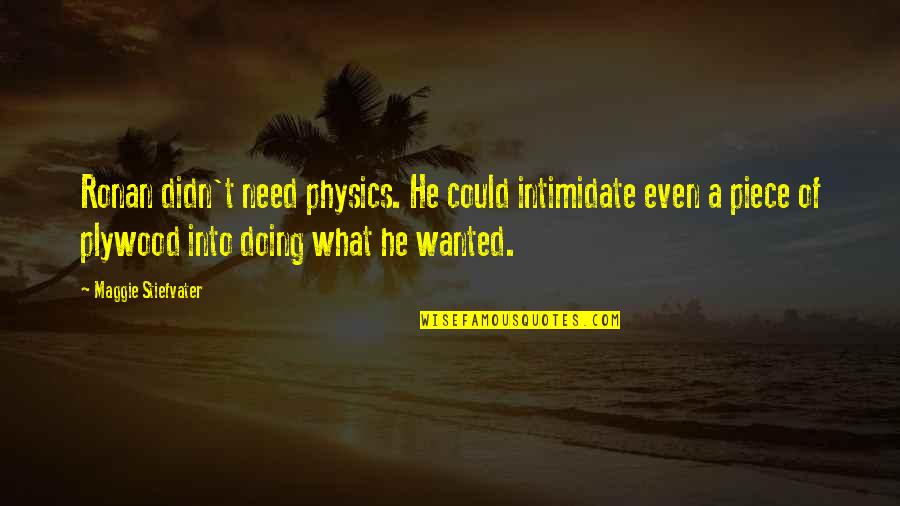 Morfeo En Quotes By Maggie Stiefvater: Ronan didn't need physics. He could intimidate even Morfeo En Quotes By Maggie Stiefvater: Ronan didn't need physics. He could intimidate even