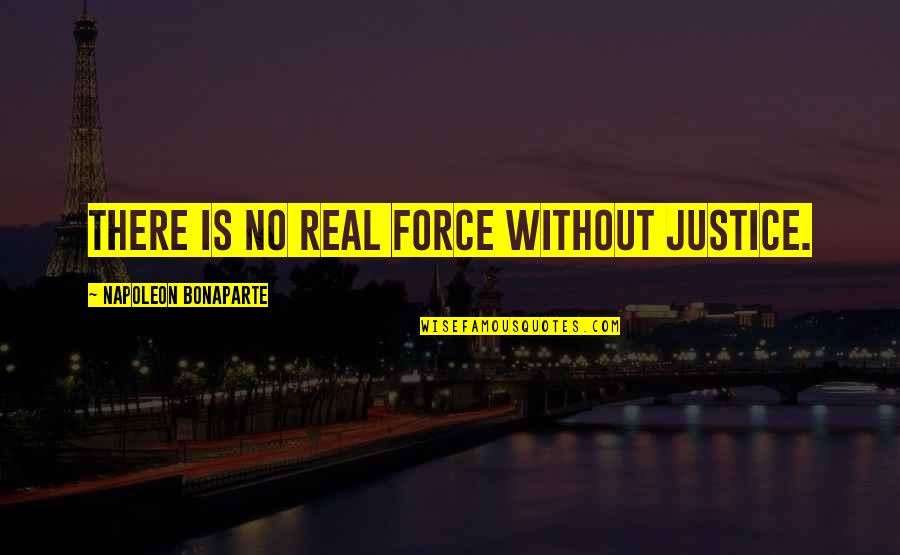 Morfogenetika Quotes By Napoleon Bonaparte: There is no real force without justice. Morfogenetika Quotes By Napoleon Bonaparte: There is no real force without justice.