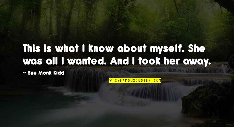 Morford Auctions Quotes By Sue Monk Kidd: This is what I know about myself. She