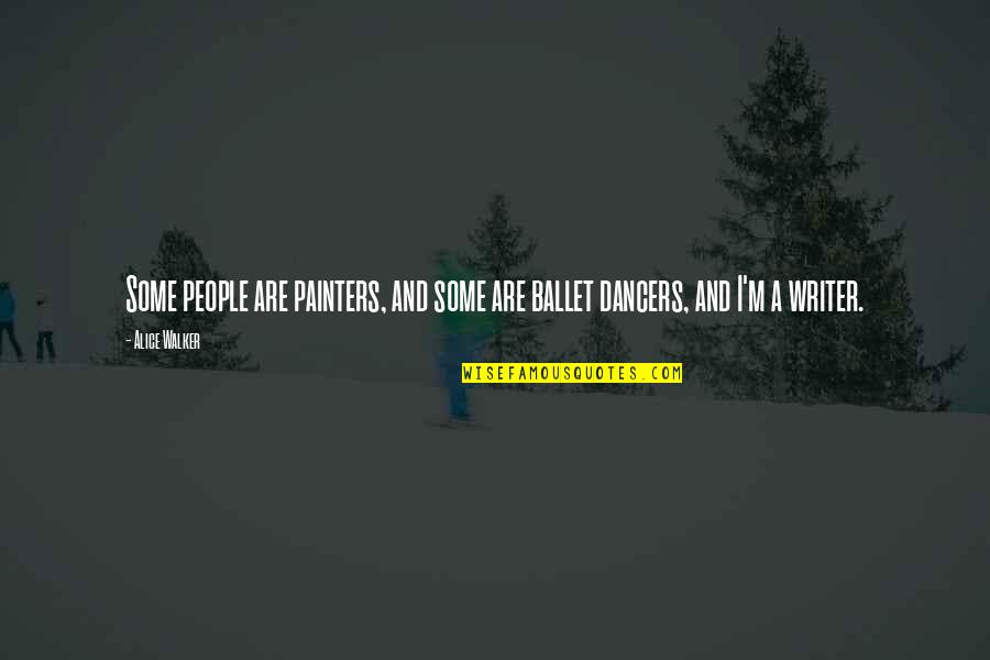 Morfrance Quotes By Alice Walker: Some people are painters, and some are ballet