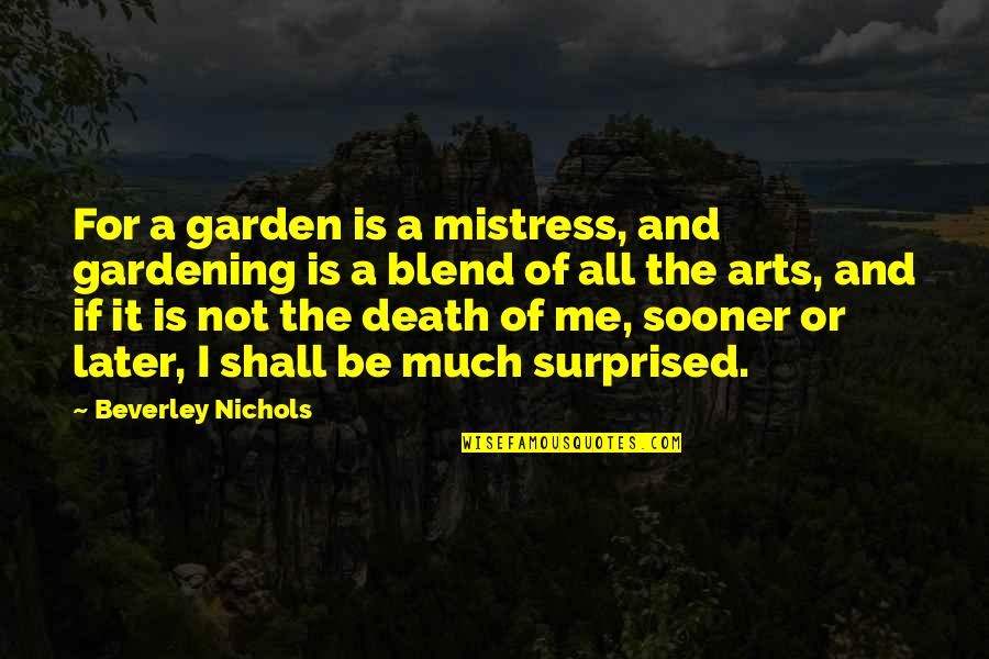 Morfrance Quotes By Beverley Nichols: For a garden is a mistress, and gardening