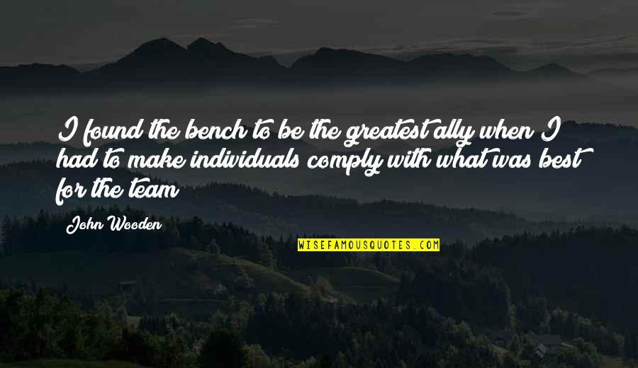 Morfrance Quotes By John Wooden: I found the bench to be the greatest