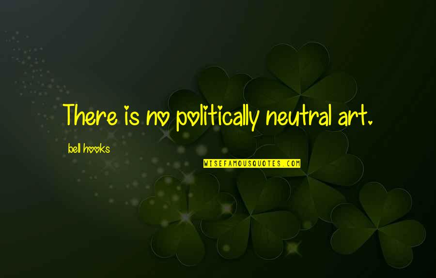 Morfyd Quotes By Bell Hooks: There is no politically neutral art.