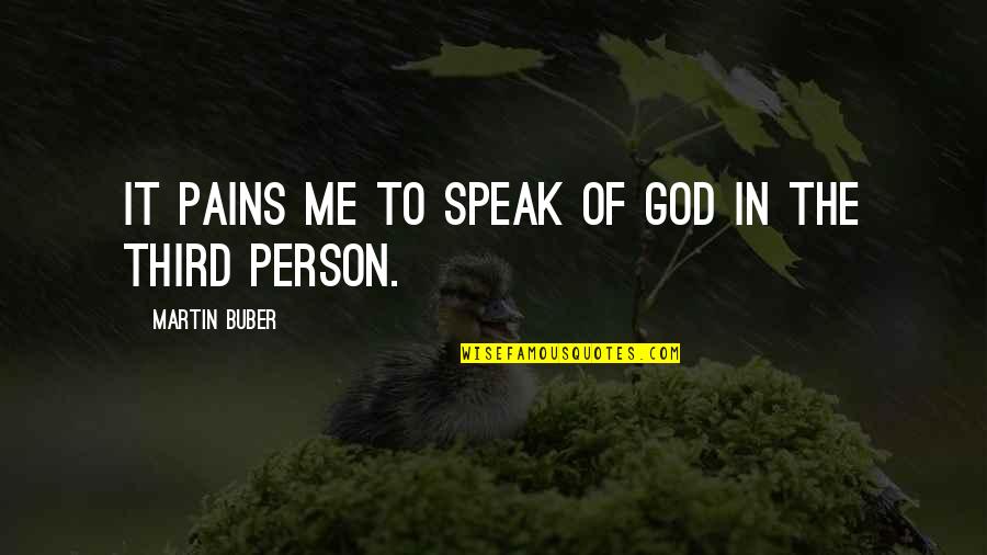Morfyd Quotes By Martin Buber: It pains me to speak of God in