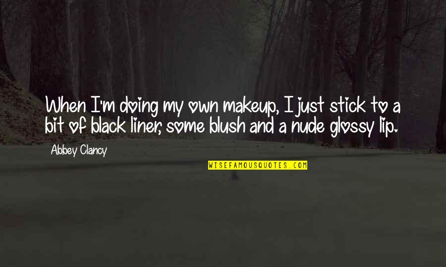 Morg Quotes By Abbey Clancy: When I'm doing my own makeup, I just Morg Quotes By Abbey Clancy: When I'm doing my own makeup, I just
