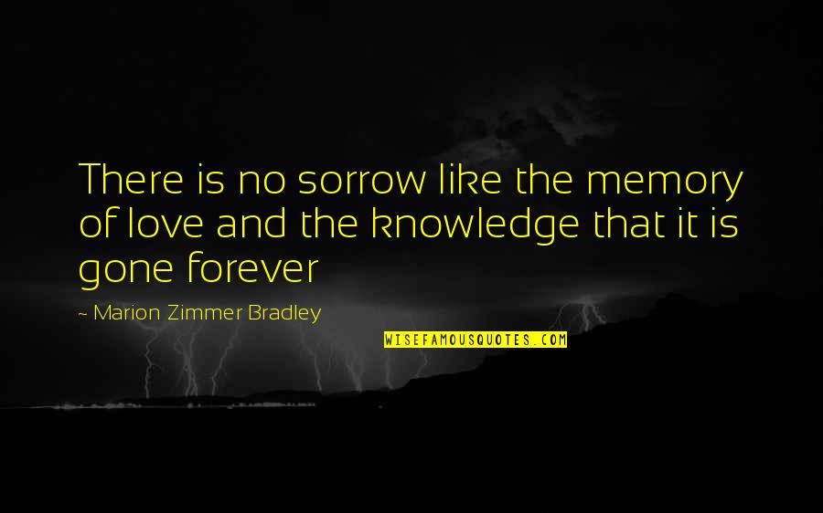 Morgaine Quotes By Marion Zimmer Bradley: There is no sorrow like the memory of