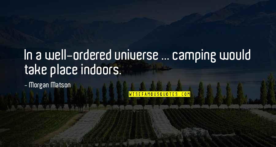 Morgan Book Quotes By Morgan Matson: In a well-ordered universe ... camping would take Morgan Book Quotes By Morgan Matson: In a well-ordered universe ... camping would take