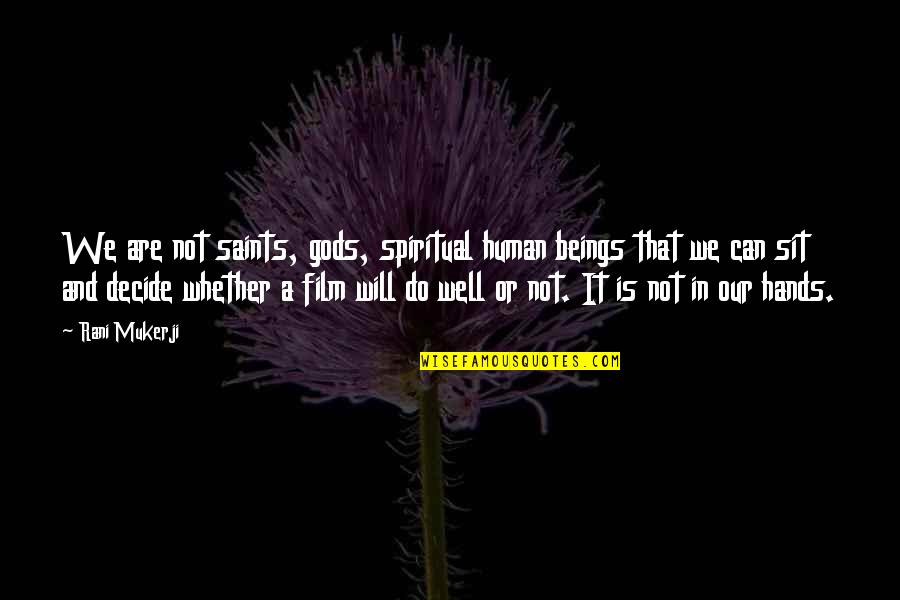 Morgan Book Quotes By Rani Mukerji: We are not saints, gods, spiritual human beings Morgan Book Quotes By Rani Mukerji: We are not saints, gods, spiritual human beings