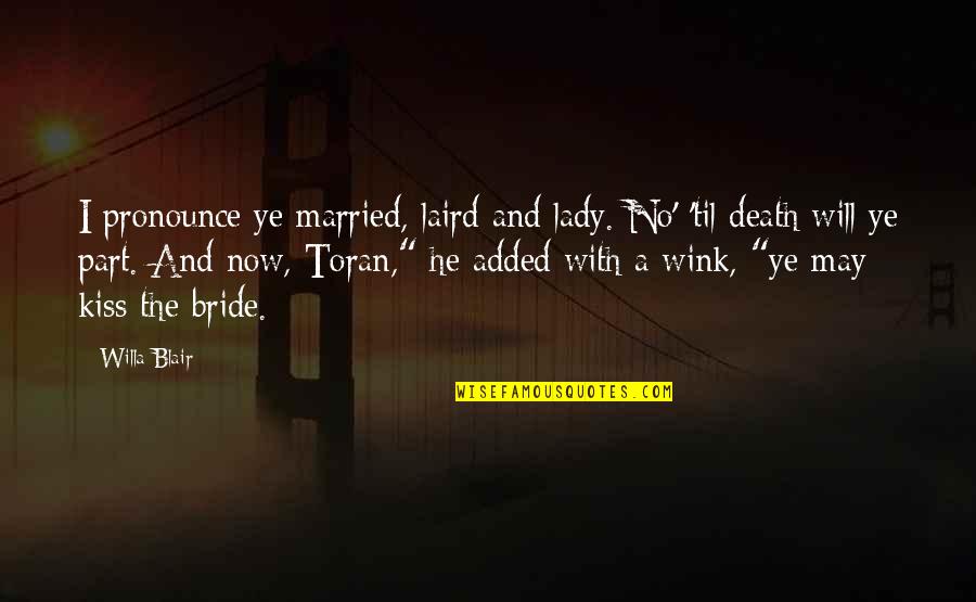Morgan Dawson Quotes By Willa Blair: I pronounce ye married, laird and lady. No' Morgan Dawson Quotes By Willa Blair: I pronounce ye married, laird and lady. No'