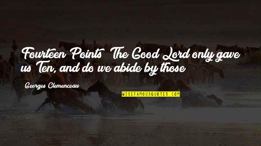 Morgan Denise Quotes By Georges Clemenceau: Fourteen Points? The Good Lord only gave us Morgan Denise Quotes By Georges Clemenceau: Fourteen Points? The Good Lord only gave us