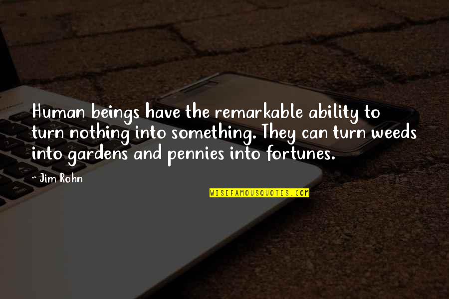 Morgan Denise Quotes By Jim Rohn: Human beings have the remarkable ability to turn
